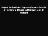 [Read Book] Beyond Golden Clouds: Japanese Screens from the Art Institute of Chicago and the