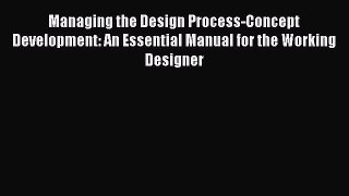 [Read Book] Managing the Design Process-Concept Development: An Essential Manual for the Working