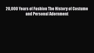 [Read Book] 20000 Years of Fashion The History of Costume and Personal Adornment  EBook