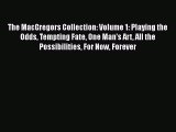 Download The MacGregors Collection: Volume 1: Playing the Odds Tempting Fate One Man's Art