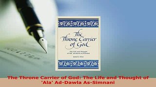 Download  The Throne Carrier of God The Life and Thought of Ala AdDawla AsSimnani  Read Online
