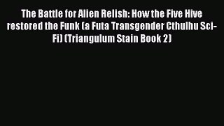 Download The Battle for Alien Relish: How the Five Hive restored the Funk (a Futa Transgender