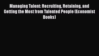 [Read book] Managing Talent: Recruiting Retaining and Getting the Most from Talented People