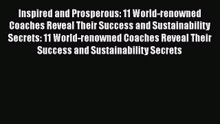 [Read book] Inspired and Prosperous: 11 World-renowned Coaches Reveal Their Success and Sustainability