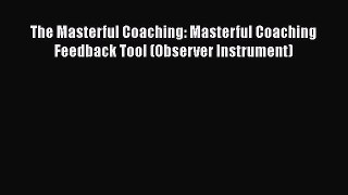 [Read book] The Masterful Coaching: Masterful Coaching Feedback Tool (Observer Instrument)