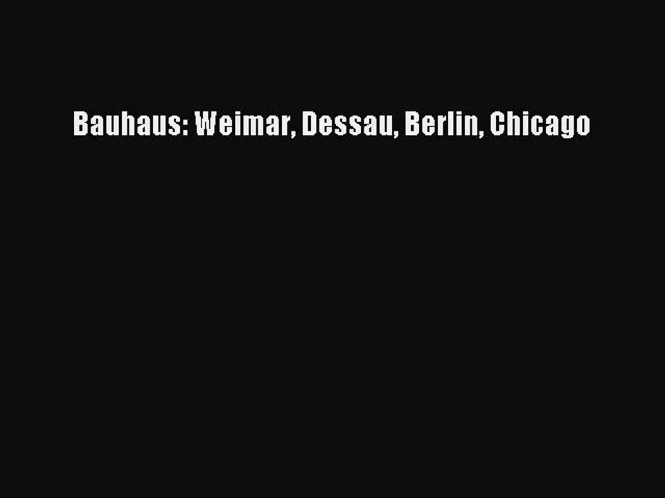 [Read Book] Bauhaus: Weimar Dessau Berlin Chicago  EBook