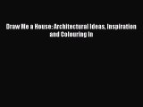 [Read Book] Draw Me a House: Architectural Ideas Inspiration and Colouring In  EBook