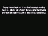 [Read Book] Angry Swearing Cats (Creative Sweary Coloring Book for Adults with Funny Cursing