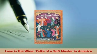 PDF  Love is the Wine Talks of a Sufi Master in America  EBook