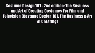 [Read Book] Costume Design 101 - 2nd edition: The Business and Art of Creating Costumes For