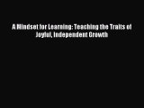 Read A Mindset for Learning: Teaching the Traits of Joyful Independent Growth Ebook Free