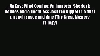 Download An East Wind Coming: An immortal Sherlock Holmes and a deathless Jack the Ripper in