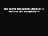 [Read Book] Adult Coloring Book: Relaxation Templates for Meditation and Calming (Volume 1)