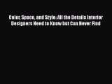 [Read Book] Color Space and Style: All the Details Interior Designers Need to Know but Can