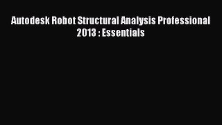 [Read Book] Autodesk Robot Structural Analysis Professional 2013 : Essentials  EBook