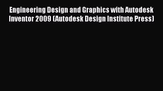 [Read Book] Engineering Design and Graphics with Autodesk Inventor 2009 (Autodesk Design Institute