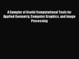 [Read Book] A Sampler of Useful Computational Tools for Applied Geometry Computer Graphics