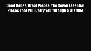 [Read Book] Good Bones Great Pieces: The Seven Essential Pieces That Will Carry You Through