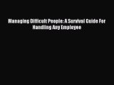 [Read PDF] Managing Difficult People: A Survival Guide For Handling Any Employee Download Free