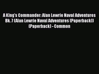 [PDF] A King's Commander: Alan Lewrie Naval Adventures Bk. 7 (Alan Lewrie Naval Adventures