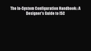 [Read Book] The In-System Configuration Handbook:: A Designer's Guide to ISC  EBook