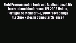[Read Book] Field Programmable Logic and Applications: 13th International Conference FPL 2003