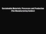 [Read Book] Sustainable Materials Processes and Production (The Manufacturing Guides) Free