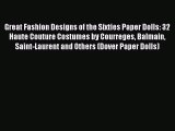 [Read Book] Great Fashion Designs of the Sixties Paper Dolls: 32 Haute Couture Costumes by