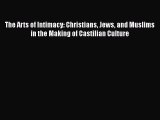 [Read Book] The Arts of Intimacy: Christians Jews and Muslims in the Making of Castilian Culture