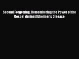 Read Second Forgetting: Remembering the Power of the Gospel during Alzheimer's Disease Ebook