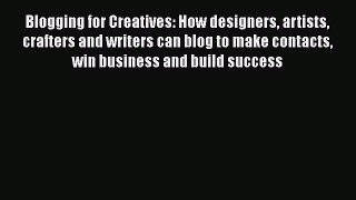 [Read Book] Blogging for Creatives: How designers artists crafters and writers can blog to