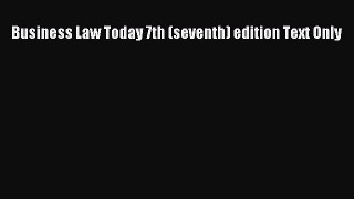 Read Business Law Today 7th (seventh) edition Text Only Ebook Free