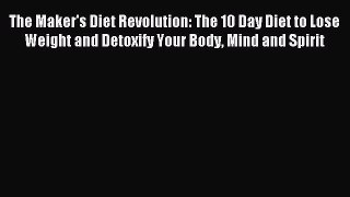 Read The Maker's Diet Revolution: The 10 Day Diet to Lose Weight and Detoxify Your Body Mind