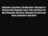 Read Valentine's Day Ideas: 99 Valentine's Day Ideas to Surprise Him: Romantic Ideas Gifts