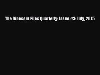 Read The Dinosaur Files Quarterly: Issue #3: July 2015 Ebook Free