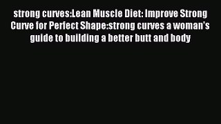 Download strong curves:Lean Muscle Diet: Improve Strong Curve for Perfect Shape:strong curves