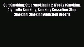 Read Quit Smoking: Stop smoking in 2 Weeks (Smoking Cigarette Smoking Smoking Cessation Stop