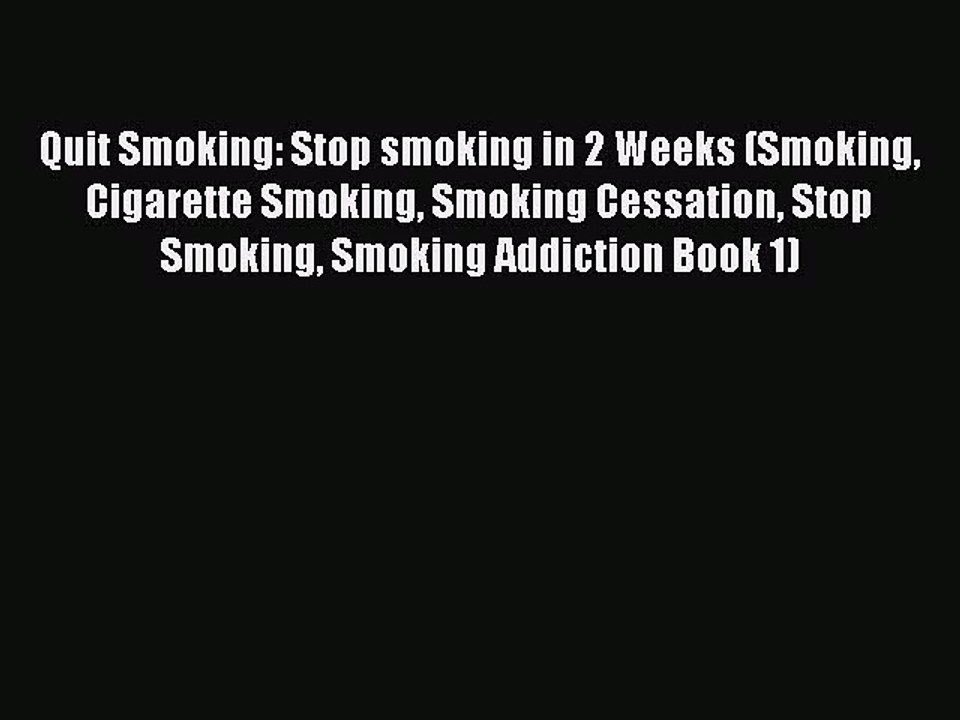 Read Quit Smoking: Stop smoking in 2 Weeks (Smoking Cigarette Smoking Smoking Cessation Stop