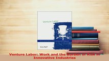 PDF  Venture Labor Work and the Burden of Risk in Innovative Industries Download Full Ebook