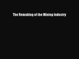 Read The Remaking of the Mining Industry Ebook Free