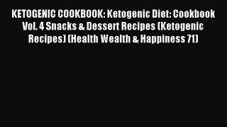 Read KETOGENIC COOKBOOK: Ketogenic Diet: Cookbook Vol. 4 Snacks & Dessert Recipes (Ketogenic