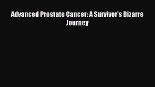 Read Advanced Prostate Cancer: A Survivor's Bizarre Journey PDF Free