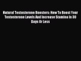 Read Natural Testosterone Boosters: How To Boost Your Testosterone Levels And Increase Stamina