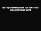 [Read Book] Learning Computer Graphics: From 3D Models to Animated Movies on Your PC  EBook