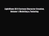 [Read Book] LightWave 3D 8 Cartoon Character Creation Volume 1: Modeling & Texturing  EBook