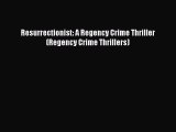 [PDF] Resurrectionist: A Regency Crime Thriller (Regency Crime Thrillers) [Read] Online