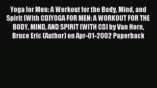 Read Yoga for Men: A Workout for the Body Mind and Spirit [With CD]YOGA FOR MEN: A WORKOUT