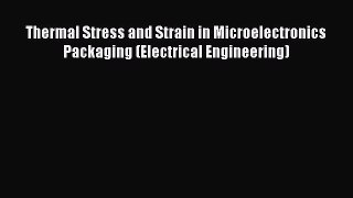 [Read Book] Thermal Stress and Strain in Microelectronics Packaging (Electrical Engineering)