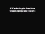 [Read Book] ATM Technology for Broadband Telecommunications Networks  EBook