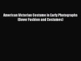[Read Book] American Victorian Costume in Early Photographs (Dover Fashion and Costumes)  Read